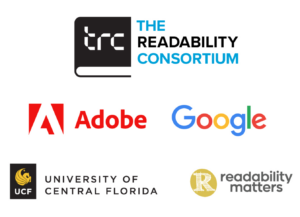 Our partners include The Readability Consortium, Adobe, Google, The University of Central Florida, and nonprofit Readability Matters